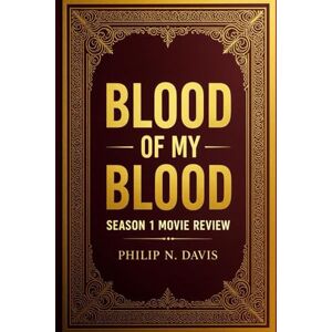 Davis, Philip N Blood Of My Blood Season 1 Movie Review: A Journey Through Time, Love, and the Shadows of the Fraser Bloodline Davis, Philip N Blood Of My Blood Season 1 Movie Review: A Journey Through Time, Love, and the Shadows of the Fraser Bloodline