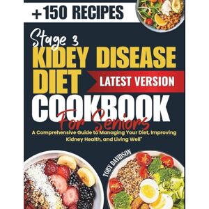 Davidson, Toby STAGE 3 KIDNEY DISEASE DIET COOKBOOK FOR SENIORS: A Comprehensive Guide to Managing Your CKD Diet, Improving Kidney Health, and Living Well Davidson, Toby STAGE 3 KIDNEY DISEASE DIET COOKBOOK FOR SENIORS: A Comprehensive Guide to Managing Your CKD Diet, Improving Kidney Health, and Living Well