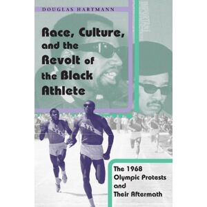Hartmann, Douglas Race, Culture, and the Revolt of the Black Athlete: The 1968 Olympic Protests and Their Aftermath Hartmann, Douglas Race, Culture, and the Revolt of the Black Athlete: The 1968 Olympic Protests and Their Aftermath