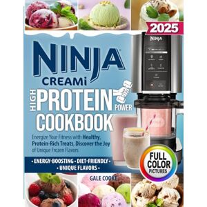 COOKE, GALE Ninja CREAMi High-Protein Power Cookbook: Energize Your Fitness with Healthy, Protein-Rich Treats, Discover the Joy of Unique Frozen Flavors COOKE, GALE Ninja CREAMi High-Protein Power Cookbook: Energize Your Fitness with Healthy, Protein-Rich Treats, Discover the Joy of Unique Frozen Flavors