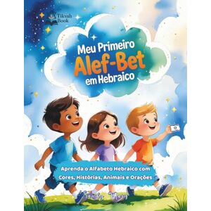 Mary, Sandy Meu Primeiro ALEF-BET: Aprenda o Alfabeto Hebraico com Cores, Histórias, Animais e Orações: Livro Infantil Bilíngue em Português e Hebraico: Descubra ... do Alfabeto Hebraico de forma divertida. Mary, Sandy Meu Primeiro ALEF-BET: Aprenda o Alfabeto Hebraico com Cores, Histórias, Animais e Orações: Livro Infantil Bilíngue em Português e Hebraico: Descubra ... do Alfabeto Hebraico de forma divertida.