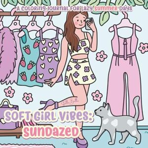 Belle, Stella Soft Girl Vibes: Sundazed: A Coloring Journal for Lazy Summer Days: 30 Coloring Pages + Journaling Prompts for Cozy Summer Scenes with Pets and Soft Girl Aesthetic Belle, Stella Soft Girl Vibes: Sundazed: A Coloring Journal for Lazy Summer Days: 30 Coloring Pages + Journaling Prompts for Cozy Summer Scenes with Pets and Soft Girl Aesthetic
