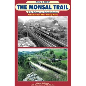 Lofthouse, Mr Alistair William Then & Now The Monsal Trail: & The Railway from Matlock to Buxton Lofthouse, Mr Alistair William Then & Now The Monsal Trail: & The Railway from Matlock to Buxton
