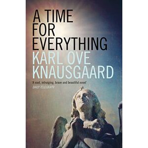 Knausgaard, Karl Ove A Time for Everything Knausgaard, Karl Ove A Time for Everything