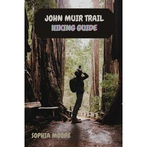 MOORE, SOPHIA JOHN MUIR TRAIL HIKING GUIDE (WONDERS OF FOOT: EXPLORING THE WORLDS GREATEST HIKES) MOORE, SOPHIA JOHN MUIR TRAIL HIKING GUIDE (WONDERS OF FOOT: EXPLORING THE WORLDS GREATEST HIKES)