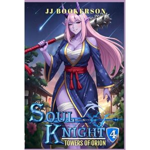 Bookerson, JJ Soul Knight 4: A Fantasy LitRPG (Towers of Orion) Bookerson, JJ Soul Knight 4: A Fantasy LitRPG (Towers of Orion)