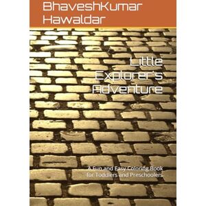 Hawaldar, Mr BhaveshKumar Little Explorer's Adventure: A Fun and Easy Coloring Book for Toddlers and Preschoolers Hawaldar, Mr BhaveshKumar Little Explorer's Adventure: A Fun and Easy Coloring Book for Toddlers and Preschoolers