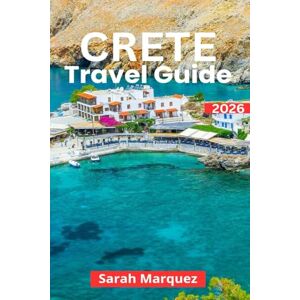 Marquez, Sarah Crete Travel Guide 2026: Insider Tips on Must-See Attractions, Local Experiences, Places to Stay, & How to Save Marquez, Sarah Crete Travel Guide 2026: Insider Tips on Must-See Attractions, Local Experiences, Places to Stay, & How to Save
