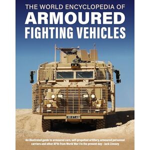 Livesey, Jack Armoured Fighting Vehicles, World Encyclopedia of: An illustrated guide to armoured cars, self-propelled artillery, armoured personnel carriers and ... War I to the present day (Military Transport) Livesey, Jack Armoured Fighting Vehicles, World Encyclopedia of: An illustrated guide to armoured cars, self-propelled artillery, armoured personnel carriers and ... War I to the present day (Military Transport)