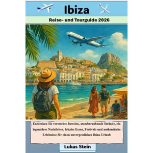 Stein, Lukas Ibiza Reise- und Tourguide 2026: Entdecken Sie versteckte Juwelen, atemberaubende Strände, ein legendäres Nachtleben, Festivals und authentische ... Begleiter für authentische Abenteuer) Stein, Lukas Ibiza Reise- und Tourguide 2026: Entdecken Sie versteckte Juwelen, atemberaubende Strände, ein legendäres Nachtleben, Festivals und authentische ... Begleiter für authentische Abenteuer)
