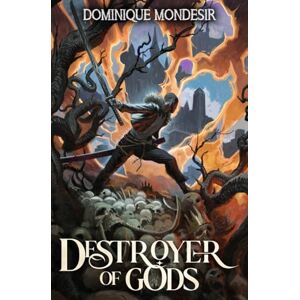 Mondesir, Dominique Destroyer of Gods: A Progression Fantasy Epic: 1 Mondesir, Dominique Destroyer of Gods: A Progression Fantasy Epic: 1