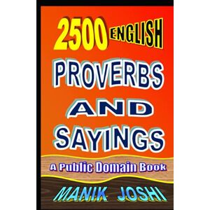 Joshi, Mr. Manik 2500 English Proverbs and Sayings Joshi, Mr. Manik 2500 English Proverbs and Sayings