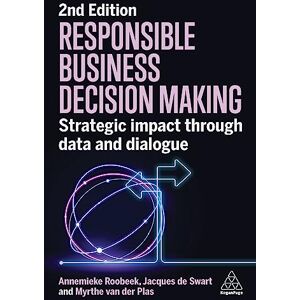 Roobeek, Annemieke Responsible Business Decision Making: Strategic Impact Through Data and Dialogue Roobeek, Annemieke Responsible Business Decision Making: Strategic Impact Through Data and Dialogue