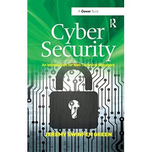Green, Jeremy Swinfen Cyber Security: An Introduction for Non-Technical Managers Green, Jeremy Swinfen Cyber Security: An Introduction for Non-Technical Managers