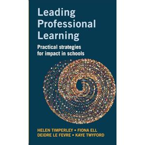 Timperley, Helen Leading Professional Learning: Practical strategies for impact in schools Timperley, Helen Leading Professional Learning: Practical strategies for impact in schools