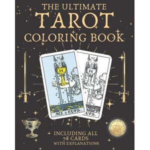 Zen Press, Modern The Ultimate Tarot Coloring Book: Including All 78 Cards With Explanations Zen Press, Modern The Ultimate Tarot Coloring Book: Including All 78 Cards With Explanations