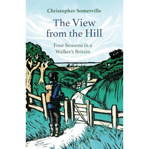 Somerville, Christopher The View from the Hill: Four Seasons in a Walker's Britain (Armchair Traveller) Somerville, Christopher The View from the Hill: Four Seasons in a Walker's Britain (Armchair Traveller)