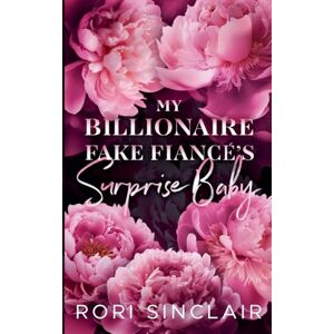 Sinclair, Rori My Billionaire Fake Fiancé's Surprise Baby Sinclair, Rori My Billionaire Fake Fiancé's Surprise Baby