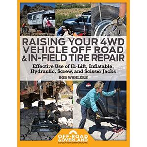 Wohlers, Robert Walter Raising Your 4WD Vehicle Off-Road & In-Field Tire Repair: Effective Use of Hi-Lift, Inflatable, Hydraulic, Screw, and Scissor Jacks: Volume 2 (Off-Road & Overland Adventure InfoBooks) Wohlers, Robert Walter Raising Your 4WD Vehicle Off-Road & In-Field Tire Repair: Effective Use of Hi-Lift, Inflatable, Hydraulic, Screw, and Scissor Jacks: Volume 2 (Off-Road & Overland Adventure InfoBooks)