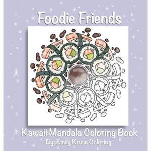 Kruse, Emily Foodie Friends: Kawaii Mandala Coloring Book: Cutie Food Illustrations (Kawaii Food Mandalas) Kruse, Emily Foodie Friends: Kawaii Mandala Coloring Book: Cutie Food Illustrations (Kawaii Food Mandalas)