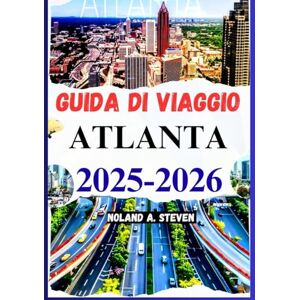 Steven, Noland A. GUIDA DI VIAGGIO ATLANTA 2025–2026: Scopri gemme nascoste, consigli sul budget, punti di riferimento, mappe, immagini e altro ancora Steven, Noland A. GUIDA DI VIAGGIO ATLANTA 2025–2026: Scopri gemme nascoste, consigli sul budget, punti di riferimento, mappe, immagini e altro ancora