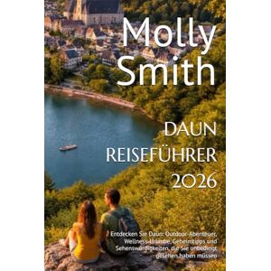 Smith, Molly DAUN REISEFÜHRER 2026: Entdecken Sie Daun: Outdoor-Abenteuer, Wellness-Urlaube, Geheimtipps und Sehenswürdigkeiten, die Sie unbedingt gesehen haben müssen Smith, Molly DAUN REISEFÜHRER 2026: Entdecken Sie Daun: Outdoor-Abenteuer, Wellness-Urlaube, Geheimtipps und Sehenswürdigkeiten, die Sie unbedingt gesehen haben müssen