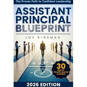 Kinsman, Joy The Assistant Principal Blueprint: The Proven Path to Confident Leadership Overcome Self-Doubt, Earn Respect, and Accelerate Your Growth as a Purpose-Driven Assistant Principal Kinsman, Joy The Assistant Principal Blueprint: The Proven Path to Confident Leadership Overcome Self-Doubt, Earn Respect, and Accelerate Your Growth as a Purpose-Driven Assistant Principal