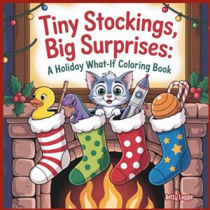 Laggis, Betty Tiny Stockings, Big Surprises: A Holiday What-If Coloring Book Laggis, Betty Tiny Stockings, Big Surprises: A Holiday What-If Coloring Book