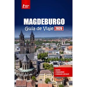 Hale, Carson MAGDEBURGO Guía de Viaje 2026: Planifique su viaje con mapas, itinerarios, los mejores lugares para alojarse y comer en la ciudad histórica de Alemania Hale, Carson MAGDEBURGO Guía de Viaje 2026: Planifique su viaje con mapas, itinerarios, los mejores lugares para alojarse y comer en la ciudad histórica de Alemania