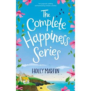 Martin, Holly The Complete Happiness Series: Two gorgeously uplifting and heartwarming romantic comedies Martin, Holly The Complete Happiness Series: Two gorgeously uplifting and heartwarming romantic comedies
