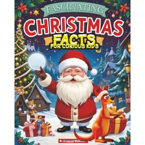 Silvio, Will Fascinating Christmas Facts for Curious Kids: A visual celebration of fun, and global traditions! Silvio, Will Fascinating Christmas Facts for Curious Kids: A visual celebration of fun, and global traditions!