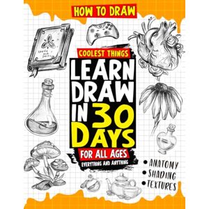 Takamori, Makeshii How to Draw Coolest Things Learn Draw in 30 Days Everything and Anything: The Easy and Simple Drawing Book to Learn Anatomy, Shading, Textures, Faces, Animals, Fantasy. Basics and Beyond! Takamori, Makeshii How to Draw Coolest Things Learn Draw in 30 Days Everything and Anything: The Easy and Simple Drawing Book to Learn Anatomy, Shading, Textures, Faces, Animals, Fantasy. Basics and Beyond!