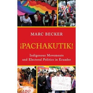 Becker Pachakutik: Indigenous Movements And Electoral Politics In Ecuador (Critical Currents In Latin American Perspective Series) Becker Pachakutik: Indigenous Movements And Electoral Politics In Ecuador (Critical Currents In Latin American Perspective Series)
