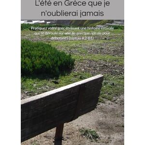 Vasilopoulos, Theodoros et Ioannis L'été en Grèce que je n'oublierai jamais: Pratiquez votre grec en lisant une histoire estivale qui se déroule sur une île grecque, idéale pour débutants (niveau A2-B1) Vasilopoulos, Theodoros et Ioannis L'été en Grèce que je n'oublierai jamais: Pratiquez votre grec en lisant une histoire estivale qui se déroule sur une île grecque, idéale pour débutants (niveau A2-B1)