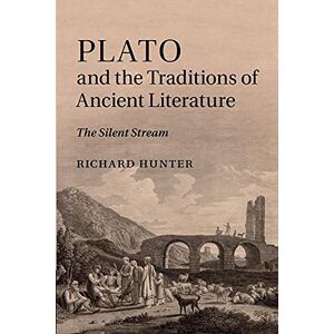 Hunter, Richard Plato and the Traditions of Ancient Literature: The Silent Stream Hunter, Richard Plato and the Traditions of Ancient Literature: The Silent Stream