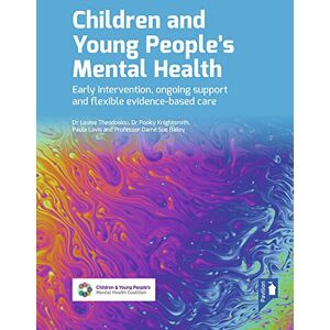 Louise Theodosiou Children and Young People's Mental Health: Early Intervention, Ongoing Support and Flexible Evidence-based Care Louise Theodosiou Children and Young People's Mental Health: Early Intervention, Ongoing Support and Flexible Evidence-based Care
