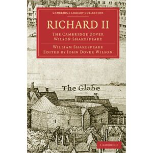 Shakespeare, William Richard II: The Cambridge Dover Wilson Shakespeare (Cambridge Library Collection Shakespeare and Renaissance Drama) Shakespeare, William Richard II: The Cambridge Dover Wilson Shakespeare (Cambridge Library Collection Shakespeare and Renaissance Drama)