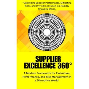Matthews, Jordan Supplier Excellence 360°: A Strategic Guide to Supplier Evaluation, Risk Management, and Performance Optimization Using AI, Automation, and ... Resilient and High-Performing Supply Chains Matthews, Jordan Supplier Excellence 360°: A Strategic Guide to Supplier Evaluation, Risk Management, and Performance Optimization Using AI, Automation, and ... Resilient and High-Performing Supply Chains