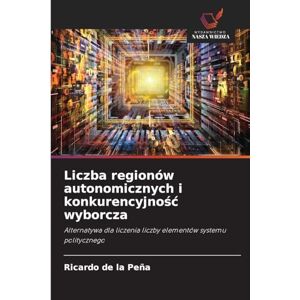 de la Peña, Ricardo Liczba regionów autonomicznych i konkurencyjność wyborcza: Alternatywa dla liczenia liczby elementów systemu politycznego de la Peña, Ricardo Liczba regionów autonomicznych i konkurencyjność wyborcza: Alternatywa dla liczenia liczby elementów systemu politycznego