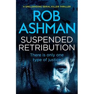 Ashman, Rob Suspended Retribution: A Spellbinding Serial Killer Thriller: 3 (DI Rosalind Kray) Ashman, Rob Suspended Retribution: A Spellbinding Serial Killer Thriller: 3 (DI Rosalind Kray)