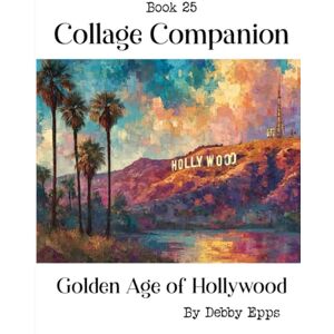 EPPS, DEBBY Collage Companion Book 25: Golden Age of Hollywood EPPS, DEBBY Collage Companion Book 25: Golden Age of Hollywood
