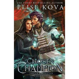 Kova, Elise Chosen Champion: 2 (Vortex Chronicles) Kova, Elise Chosen Champion: 2 (Vortex Chronicles)