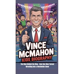 R. Ranson, Jack VINCE MCMAHON KIDS BIOGRAPHY: The Man Behind the Ring – How One Man Turned Wrestling into a Worldwide Show R. Ranson, Jack VINCE MCMAHON KIDS BIOGRAPHY: The Man Behind the Ring – How One Man Turned Wrestling into a Worldwide Show