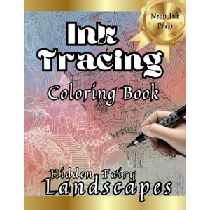 Press, Neon Ink Ink Tracing Coloring Book: Hidden Fairy Landscapes: Anxiety Relief Art Book for Adults, Just Follow the Lines to Reveal the Hidden Image (Ink Tracing Books: Hidden Images) Press, Neon Ink Ink Tracing Coloring Book: Hidden Fairy Landscapes: Anxiety Relief Art Book for Adults, Just Follow the Lines to Reveal the Hidden Image (Ink Tracing Books: Hidden Images)