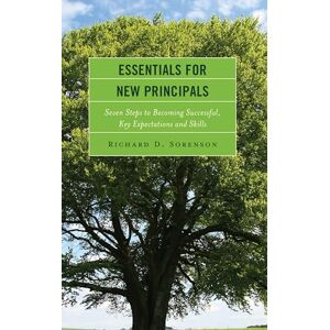 Sorenson, Richard D. Essentials for New Principals: Seven Steps to Becoming Successful, Key Expectations and Skills Sorenson, Richard D. Essentials for New Principals: Seven Steps to Becoming Successful, Key Expectations and Skills