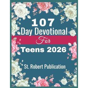 Publication, St. Robert 107 Day Devotional For Teens 2026: 3-Minute Daily Devotions filled with Scriptures, Prayers, and Wisdom for Strength, Growth, and Building Strong Godly Character. (The Living Word Devotionals Series) Publication, St. Robert 107 Day Devotional For Teens 2026: 3-Minute Daily Devotions filled with Scriptures, Prayers, and Wisdom for Strength, Growth, and Building Strong Godly Character. (The Living Word Devotionals Series)