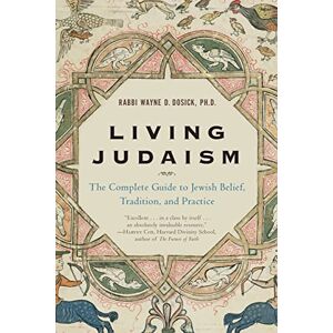 Dosick, Wayne D. Living Judaism: The Complete Guide to Jewish Belief, Tradition, and Practice Dosick, Wayne D. Living Judaism: The Complete Guide to Jewish Belief, Tradition, and Practice