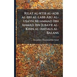 Ibn Jubayr, Muammad Ibn Amad Rilat Al-Ktib Al-Adb Al-Bri Al-Labb Abu Al-Usayn Muammad Ibn Ahmad Ibn Jubayr Al-Kinn Al-Andals Al-Balans Ibn Jubayr, Muammad Ibn Amad Rilat Al-Ktib Al-Adb Al-Bri Al-Labb Abu Al-Usayn Muammad Ibn Ahmad Ibn Jubayr Al-Kinn Al-Andals Al-Balans