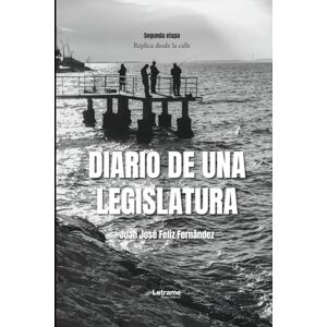 Feliz Fernández, Juan José Diario de una legislatura: 01 (Ensayo) Feliz Fernández, Juan José Diario de una legislatura: 01 (Ensayo)