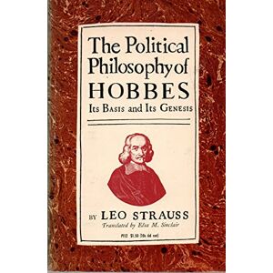 Strauss, Leo The Political Philosophy of Hobbes: Its Basis and Its Genesis (Phoenix Books) Strauss, Leo The Political Philosophy of Hobbes: Its Basis and Its Genesis (Phoenix Books)